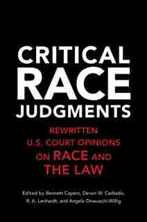 Critical Race Judgments: Rewritten U.s. Court Opinions On Race And The Law de Bennett Capers