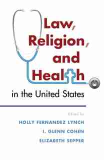 Law, Religion, And Health In The United States de Holly Fernandez Lynch