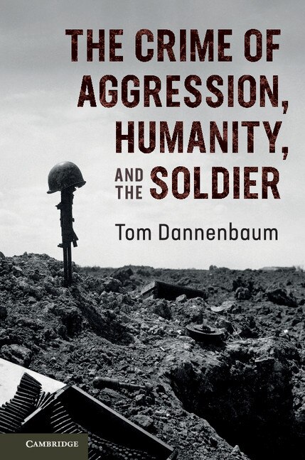 Front cover_The Crime Of Aggression, Humanity, And The Soldier