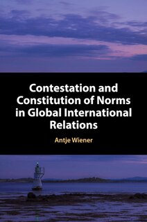 Front cover_Contestation And Constitution Of Norms In Global International Relations