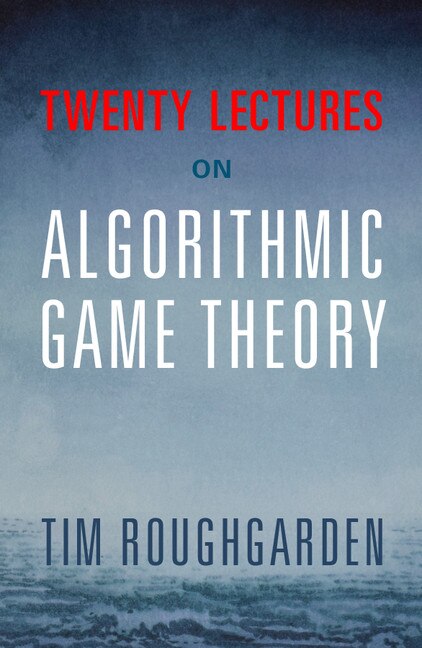 Front cover_Twenty Lectures On Algorithmic Game Theory