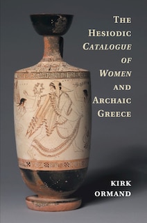 Couverture_The Hesiodic Catalogue Of Women And Archaic Greece