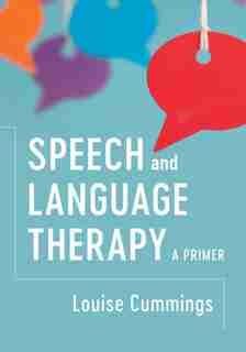 Speech And Language Therapy: A Primer by Louise Cummings