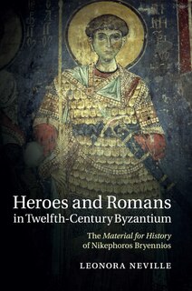 Couverture_Heroes And Romans In Twelfth-century Byzantium