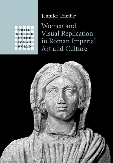 Women And Visual Replication In Roman Imperial Art And Culture