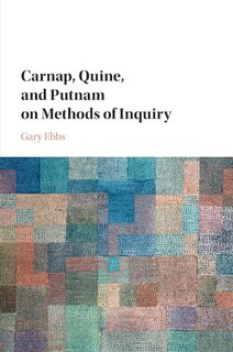 Couverture_Carnap, Quine, And Putnam On Methods Of Inquiry