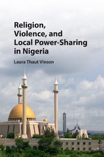 Couverture_Religion, Violence, And Local Power-sharing In Nigeria