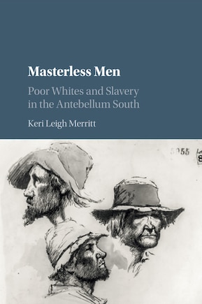 Masterless Men: Poor Whites And Slavery In The Antebellum South