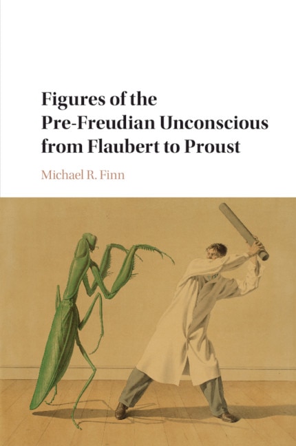 Front cover_Figures Of The Pre-freudian Unconscious From Flaubert To Proust