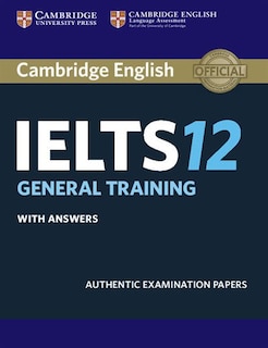 Cambridge Ielts 12 General Training Student's Book With Answers: Authentic Examination Papers