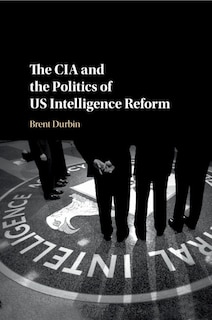 Front cover_The Cia And The Politics Of Us Intelligence Reform
