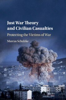 Couverture_Just War Theory And Civilian Casualties