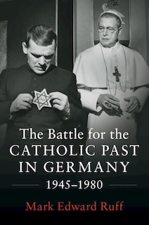 Couverture_The Battle for the Catholic Past in Germany, 1945–1980