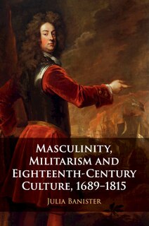 Front cover_Masculinity, Militarism and Eighteenth-Century Culture, 1689–1815