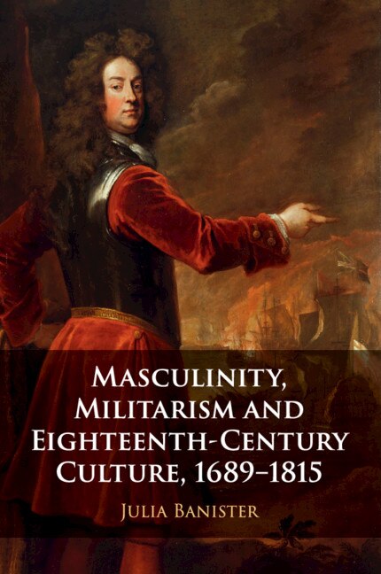 Front cover_Masculinity, Militarism and Eighteenth-Century Culture, 1689–1815