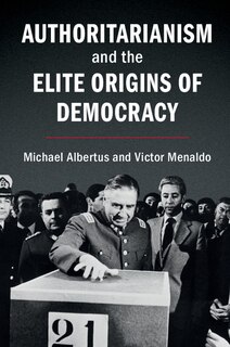 Front cover_Authoritarianism And The Elite Origins Of Democracy