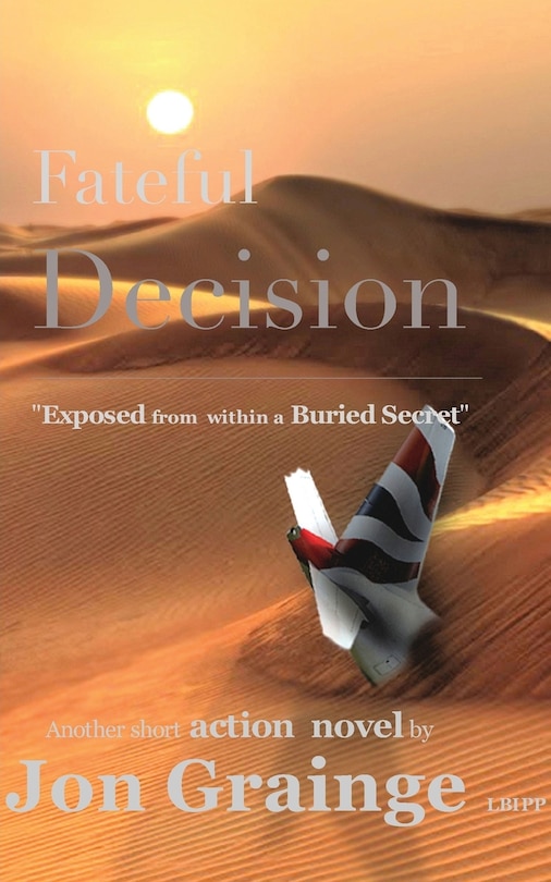 Front cover_Fateful Decision _________________________________________________ Exposed from within a Buried Secret
