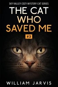 The Cat Who Saved Me: Sky Valley Cozy Mystery Cat Series Book 3