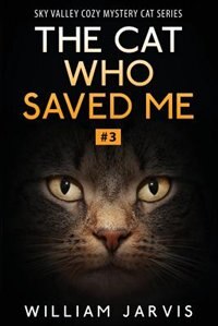 The Cat Who Saved Me: Sky Valley Cozy Mystery Cat Series Book 3