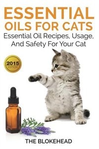 Essential Oils For Cats: Essential Oil Recipes, Usage, And Safety For Your Cat