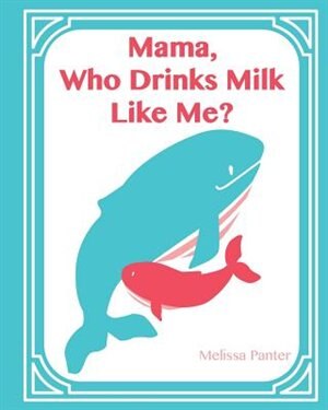 Couverture_Mama, Who Drinks Milk Like Me? (A Children's Book about Breastfeeding)