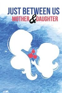 Front cover_Just Between Us Mother & Daughter Journal