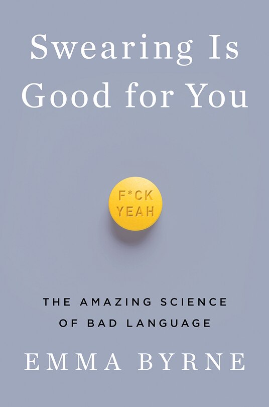 Swearing Is Good for You: The Amazing Science of Bad Language