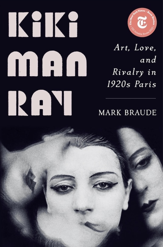 Kiki Man Ray: Art, Love, And Rivalry In 1920s Paris