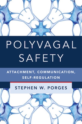 Polyvagal Safety: Attachment, Communication, Self-regulation