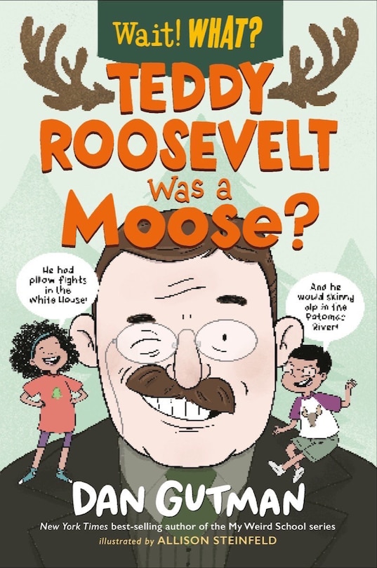 Front cover_Teddy Roosevelt Was A Moose?