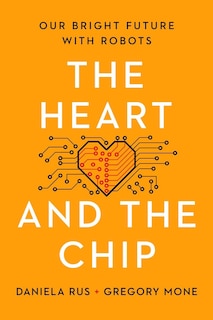 The Heart and the Chip: Our Bright Future with Robots