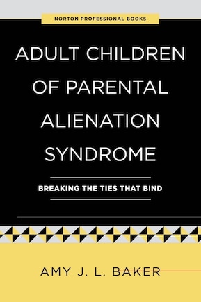 Adult Children of Parental Alienation Syndrome: Breaking the Ties That Bind