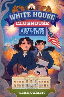 Couverture_White House Clubhouse: White House on Fire!