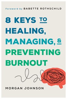 Front cover_8 Keys to Healng, Managing, and Preventing Burnout
