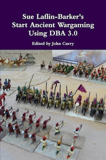 Front cover_Sue Laflin-barker's Start Ancient Wargaming Using Dba 3.0