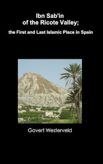 Front cover_Ibn Sab'in of the Ricote Valley; the First and Last Islamic Place in Spain