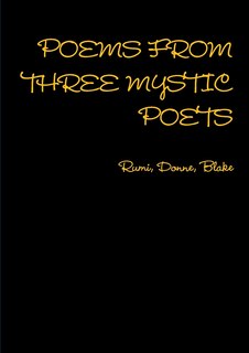 Front cover_POEMS FROM THREE MYSTIC POETS Rumi, Donne, Blake