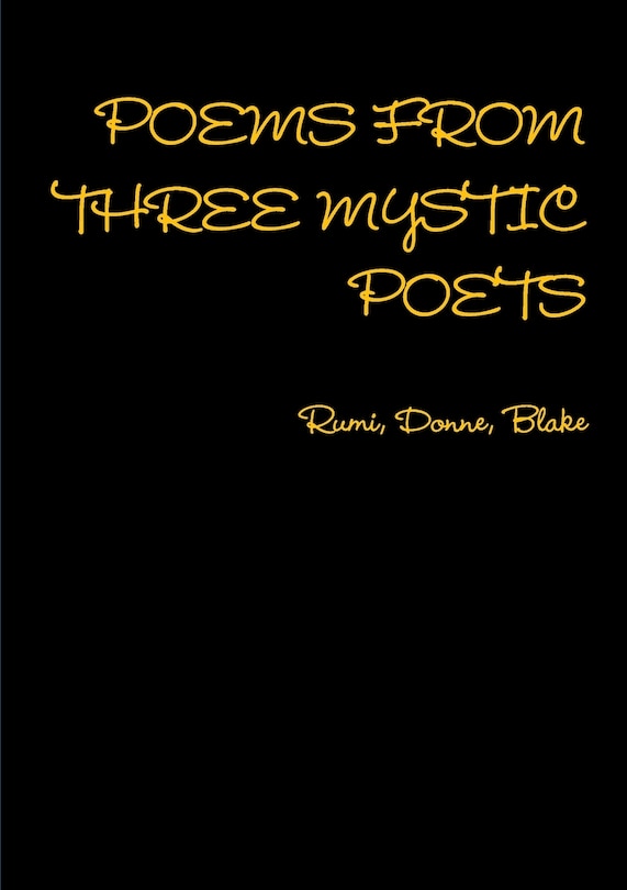 Front cover_POEMS FROM THREE MYSTIC POETS Rumi, Donne, Blake