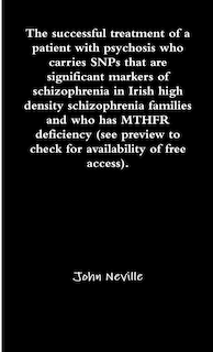Front cover_The successful treatment of a patient with psychosis who carries SNPs that are significant markers of schizophrenia in Irish high density schizophrenia families and who has MTHFR deficiency (see preview to check for availability of free access).