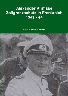 Front cover_Alexander Kirmsse Zollgrenzschutz in Frankreich 1941 - 44