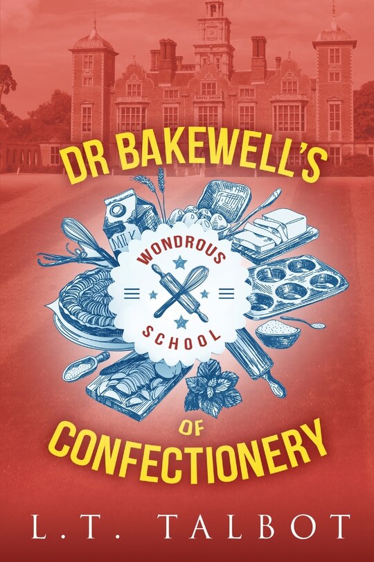Front cover_Dr Bakewell's Wondrous School of Confectionery