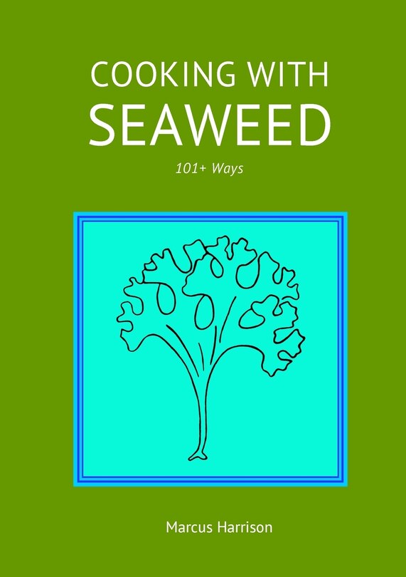 Front cover_Cooking with Seaweeds 101+ Ways