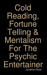 Front cover_Cold Reading, Fortune Telling & Mentalism For The Psychic Entertainer