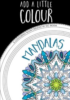 Front cover_Add A Little Colour Mandalas - Colouring Book