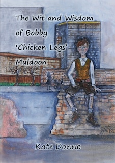 Front cover_The Wit and Wisdom of Bobby 'Chicken Legs' Muldoon