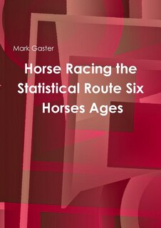 Front cover_Horse Racing the Statistical Route Six Horses Ages