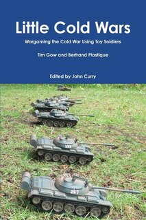 Front cover_Little Cold Wars Wargaming the Cold War Using Toy Soldiers