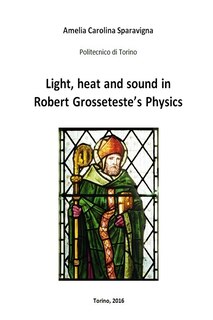 Front cover_Light, heat and sound in Robert Grosseteste's Physics