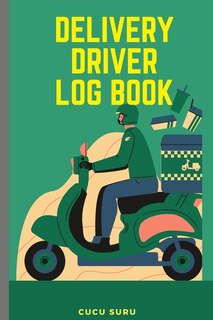 Delivery Driver Log Book: Journal For Business, Keep Track Of Tips And Type, Mileage And Time, Inspection Report, Daily Recap