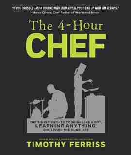 The 4-Hour Chef: The Simple Path to Cooking Like a Pro, Learning Anything, and Living the Good Life by Timothy Ferriss